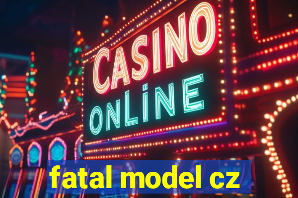 fatal model cz